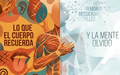 El cuerpo recuerda lo que la mente olvidó